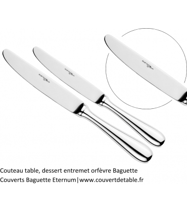 Couteau table, dessert entremet orfèvre Baguette
Couverts Baguette Eternum 18/10|www.couvertdetable.fr